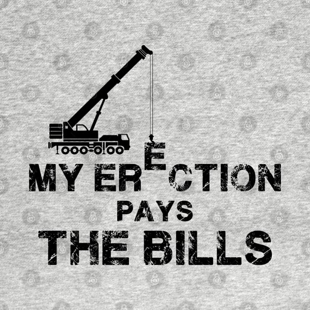 My Erection Pays The Bills. Crane operator. Perfect present for mom mother dad father friend him or her by SerenityByAlex